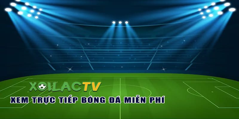 Xoilac TV cung cấp chất lượng hình ảnh cao không giật lag